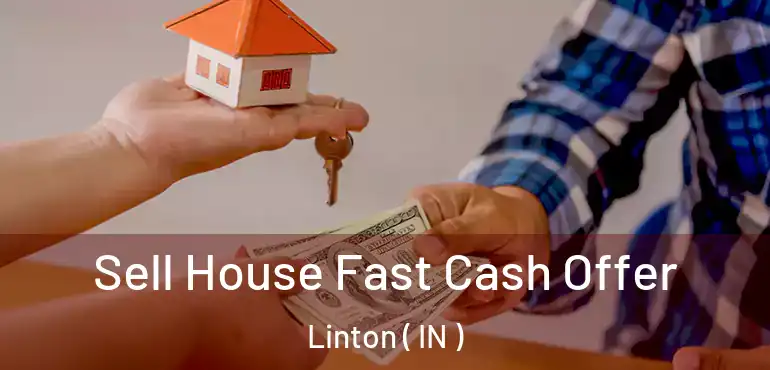  Sell House Fast Cash Offer Linton ( IN )