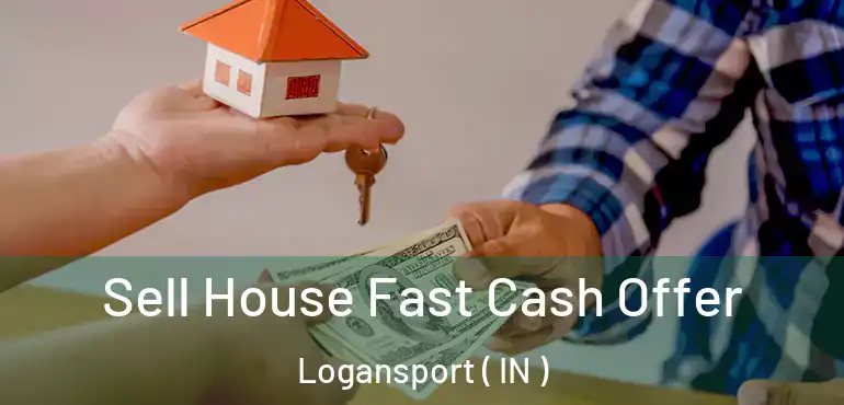 Sell House Fast Cash Offer Logansport ( IN )