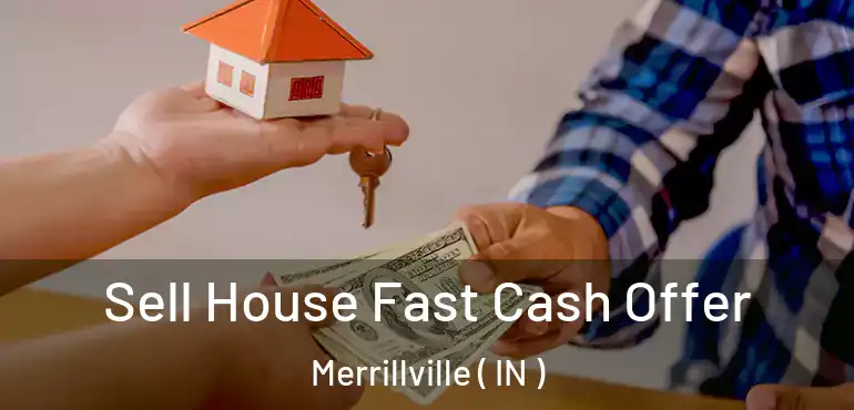 Sell House Fast Cash Offer Merrillville ( IN )