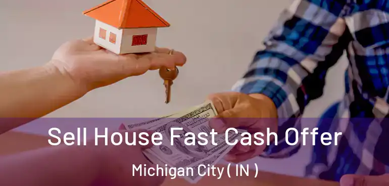 Sell House Fast Cash Offer Michigan City ( IN )