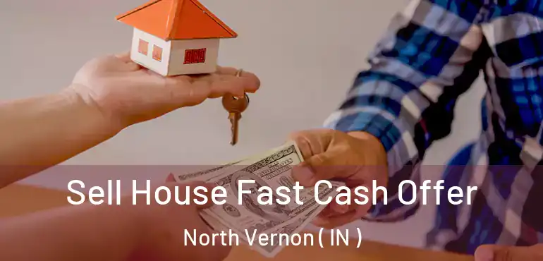 Sell House Fast Cash Offer North Vernon ( IN )