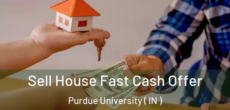  Sell House Fast Cash Offer Purdue University ( IN )