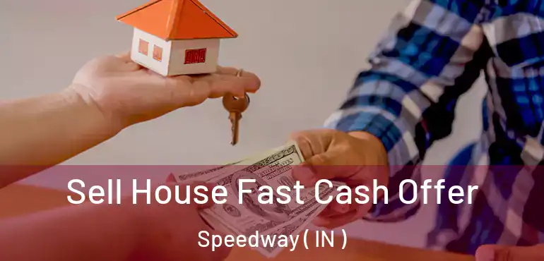  Sell House Fast Cash Offer Speedway ( IN )