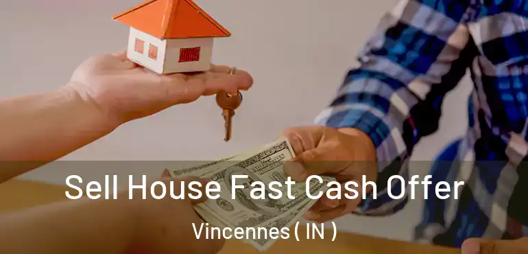Sell House Fast Cash Offer Vincennes ( IN )