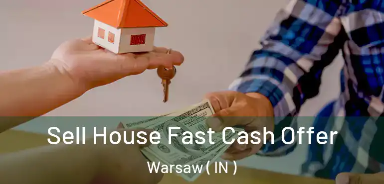 Sell House Fast Cash Offer Warsaw ( IN )