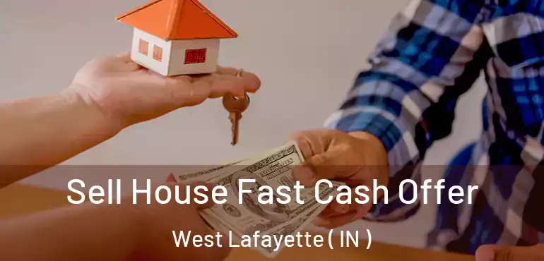 Sell House Fast Cash Offer West Lafayette ( IN )