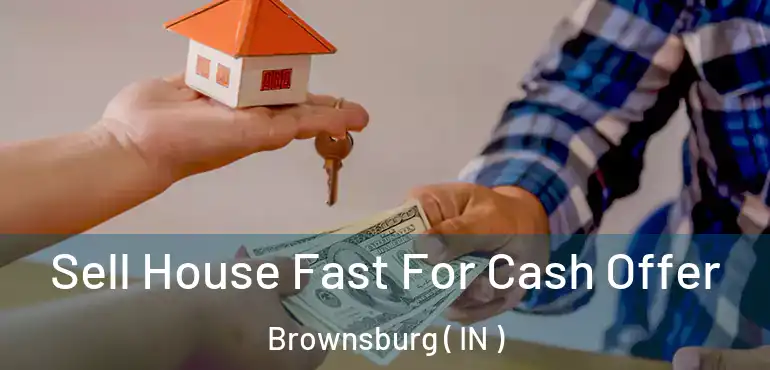 Sell House Fast For Cash Offer Brownsburg ( IN )