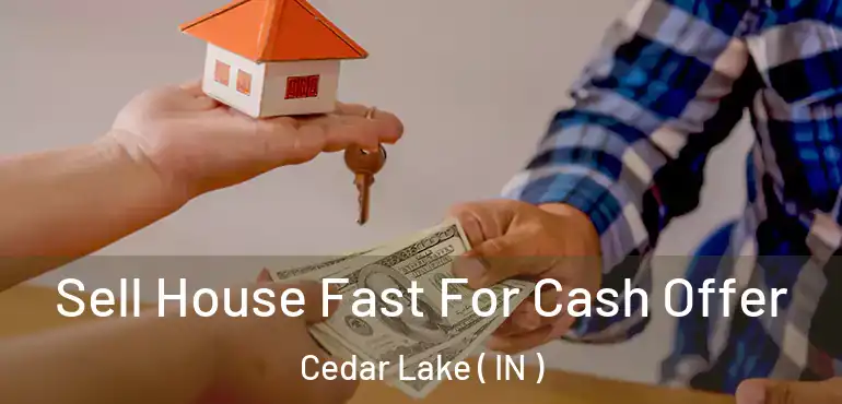  Sell House Fast For Cash Offer Cedar Lake ( IN )