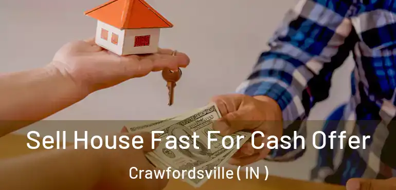 Sell House Fast For Cash Offer Crawfordsville ( IN )
