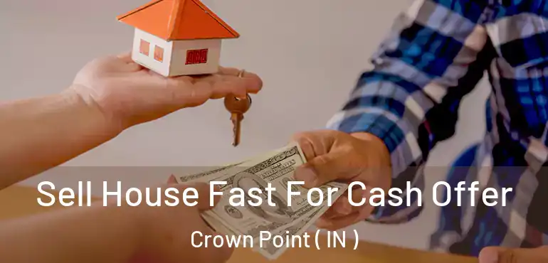 Sell House Fast For Cash Offer Crown Point ( IN )