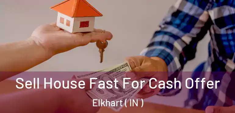 Sell House Fast For Cash Offer Elkhart ( IN )