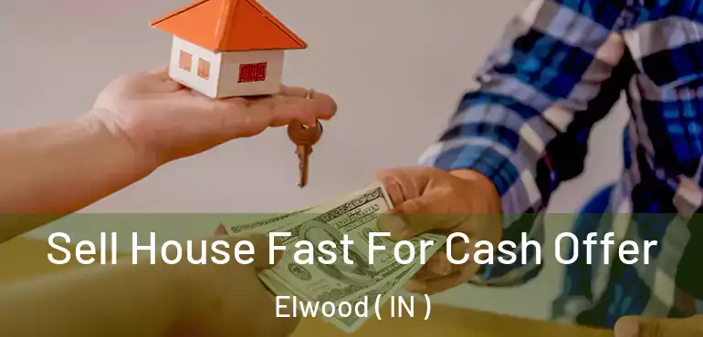  Sell House Fast For Cash Offer Elwood ( IN )