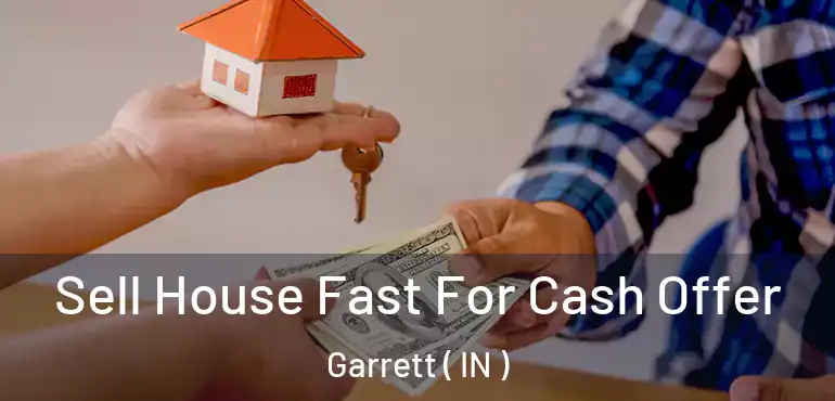 Sell House Fast For Cash Offer Garrett ( IN )
