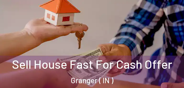  Sell House Fast For Cash Offer Granger ( IN )