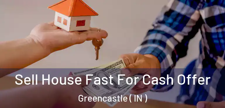 Sell House Fast For Cash Offer Greencastle ( IN )