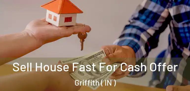  Sell House Fast For Cash Offer Griffith ( IN )