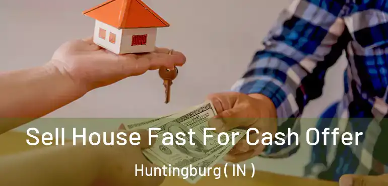 Sell House Fast For Cash Offer Huntingburg ( IN )