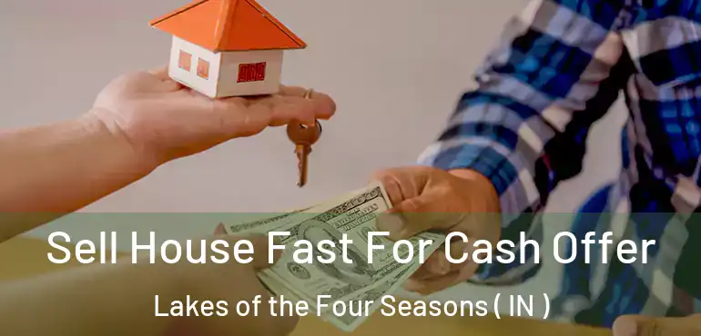 Sell House Fast For Cash Offer Lakes of the Four Seasons ( IN )