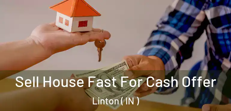 Sell House Fast For Cash Offer Linton ( IN )