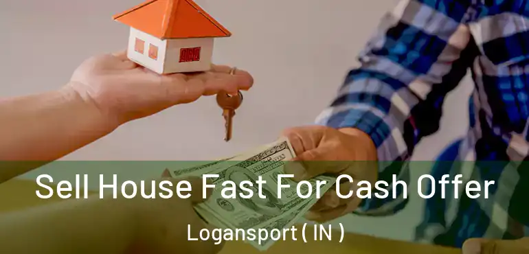Sell House Fast For Cash Offer Logansport ( IN )