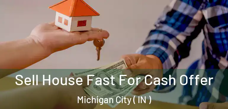 Sell House Fast For Cash Offer Michigan City ( IN )