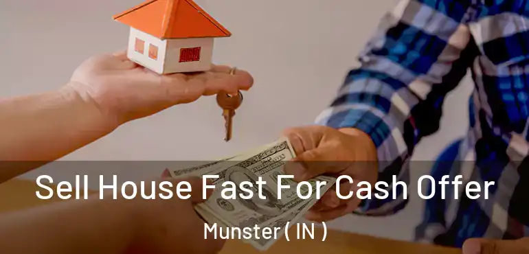 Sell House Fast For Cash Offer Munster ( IN )