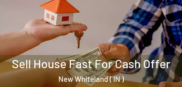  Sell House Fast For Cash Offer New Whiteland ( IN )