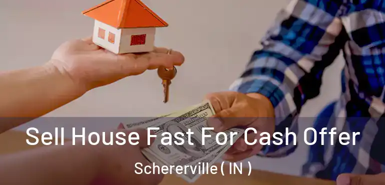  Sell House Fast For Cash Offer Schererville ( IN )