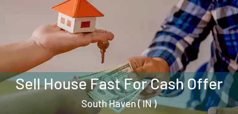 Sell House Fast For Cash Offer South Haven ( IN )