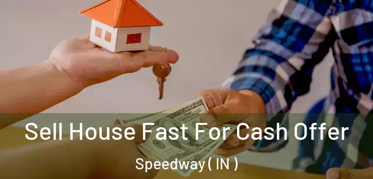 Sell House Fast For Cash Offer Speedway ( IN )
