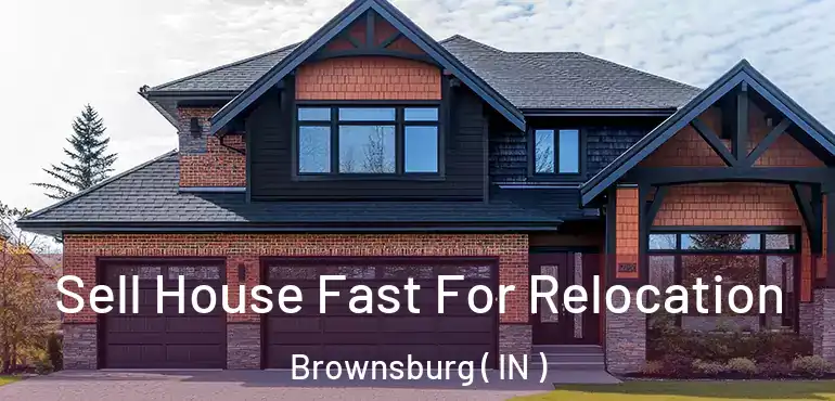 Sell House Fast For Relocation Brownsburg ( IN )