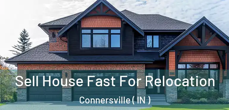 Sell House Fast For Relocation Connersville ( IN )
