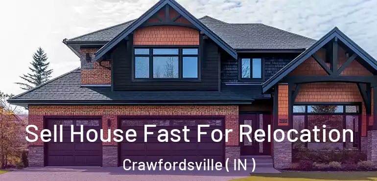 Sell House Fast For Relocation Crawfordsville ( IN )