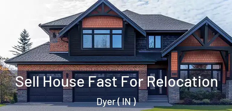 Sell House Fast For Relocation Dyer ( IN )