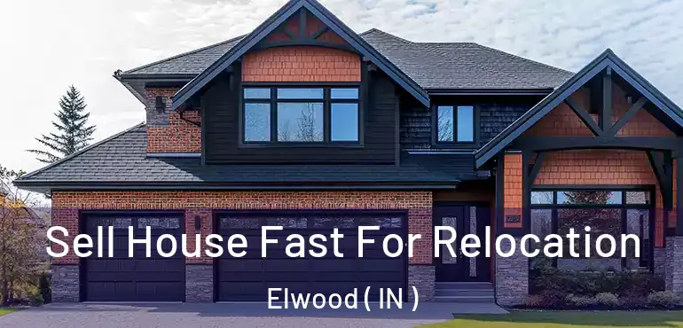  Sell House Fast For Relocation Elwood ( IN )