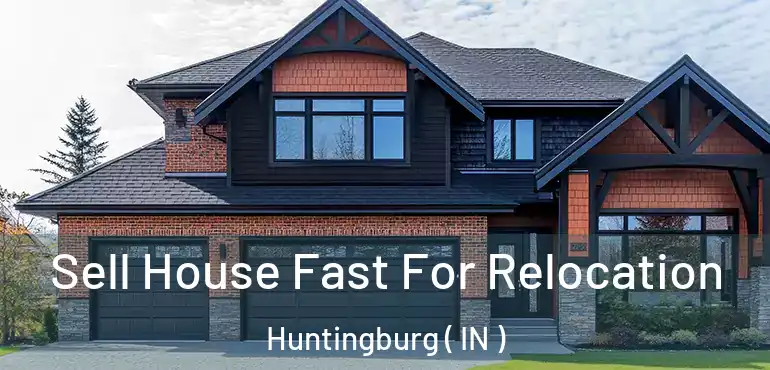  Sell House Fast For Relocation Huntingburg ( IN )