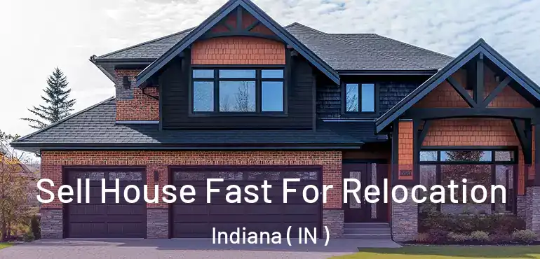 Sell House Fast For Relocation Indiana ( IN )