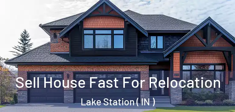  Sell House Fast For Relocation Lake Station ( IN )