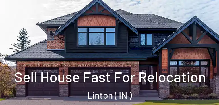  Sell House Fast For Relocation Linton ( IN )