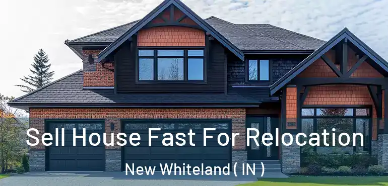 Sell House Fast For Relocation New Whiteland ( IN )