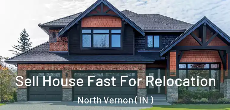  Sell House Fast For Relocation North Vernon ( IN )