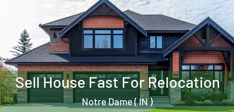 Sell House Fast For Relocation Notre Dame ( IN )
