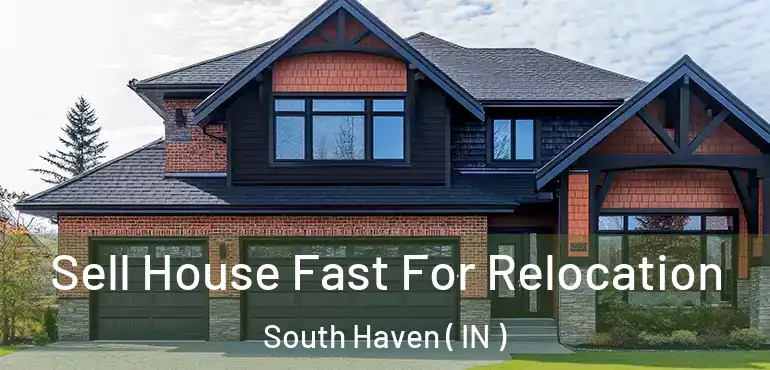  Sell House Fast For Relocation South Haven ( IN )