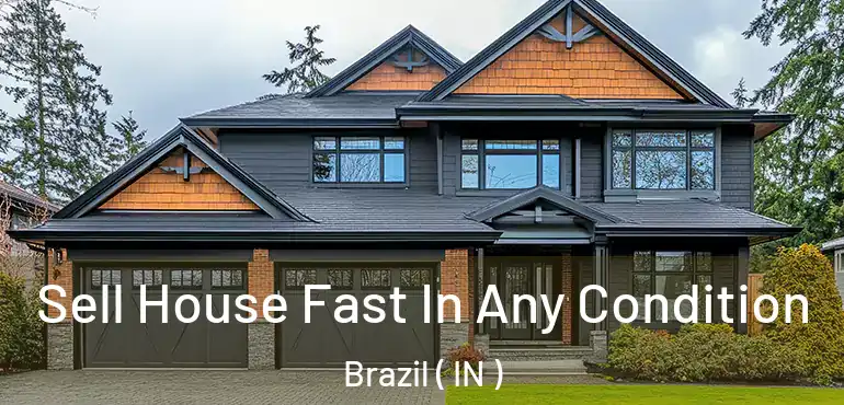  Sell House Fast In Any Condition Brazil ( IN )