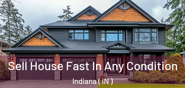  Sell House Fast In Any Condition Indiana ( IN )