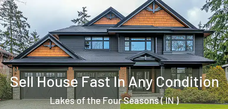 Sell House Fast In Any Condition Lakes of the Four Seasons ( IN )
