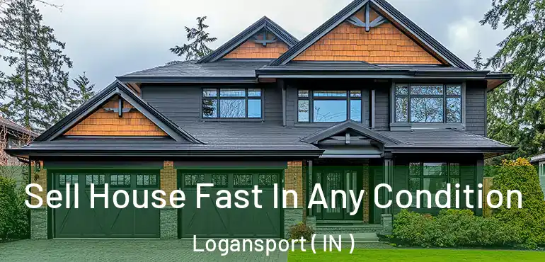  Sell House Fast In Any Condition Logansport ( IN )