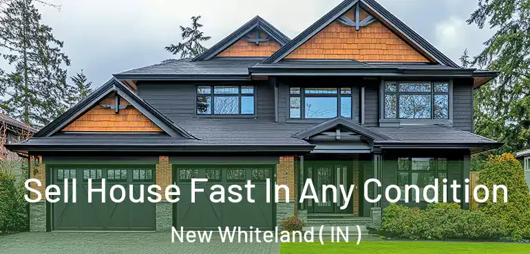 Sell House Fast In Any Condition New Whiteland ( IN )