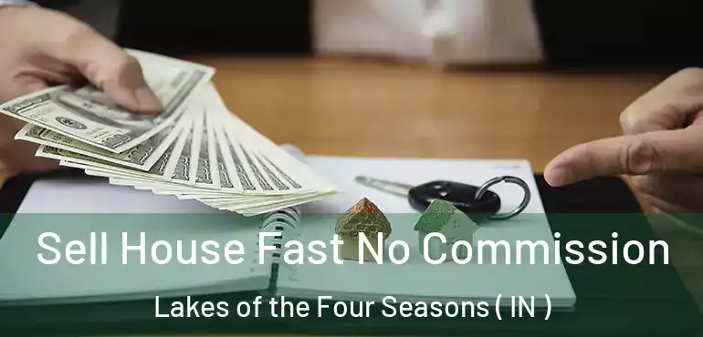 Sell House Fast No Commission Lakes of the Four Seasons ( IN )