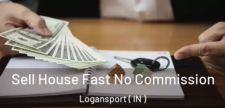  Sell House Fast No Commission Logansport ( IN )